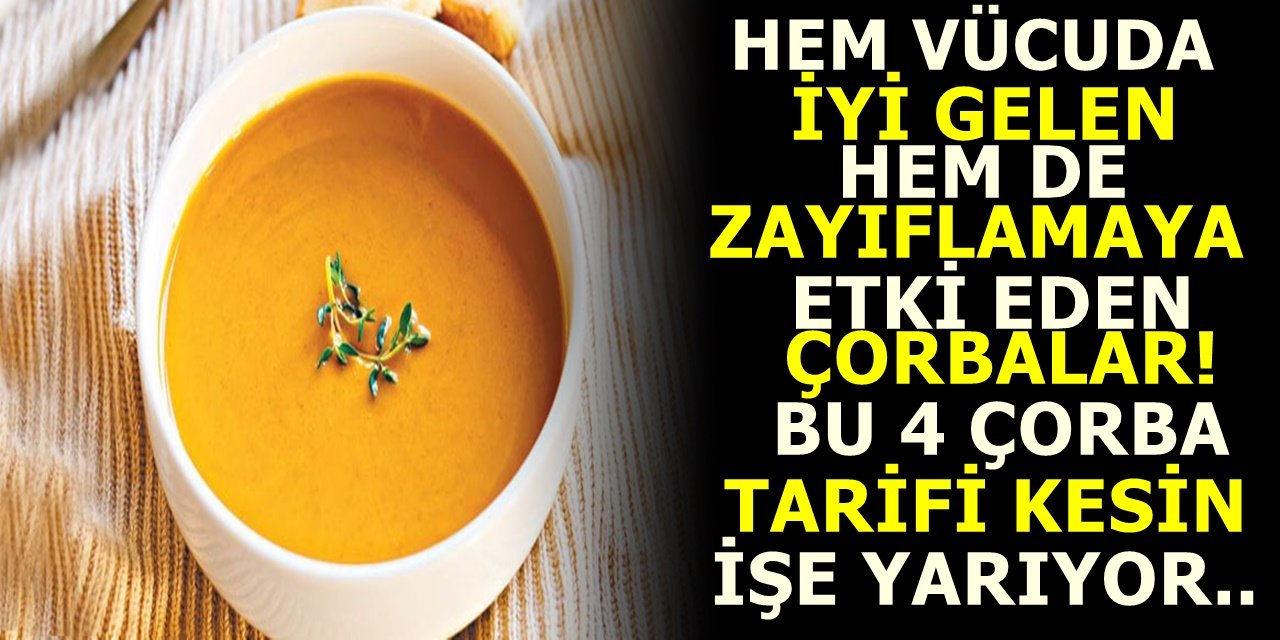 Hem vücuda iyi gelen hem de zayıflamaya etki eden çorbalar! Bu 4 çorba tarifi kesin işe yarıyor