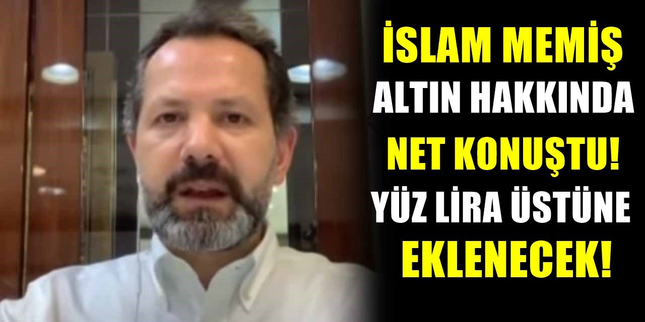 Altın ve para uzmanı İslam Memiş'in bomba yatırım tüyosu! Tarih verdi 100 lira üzerine ekleyecek