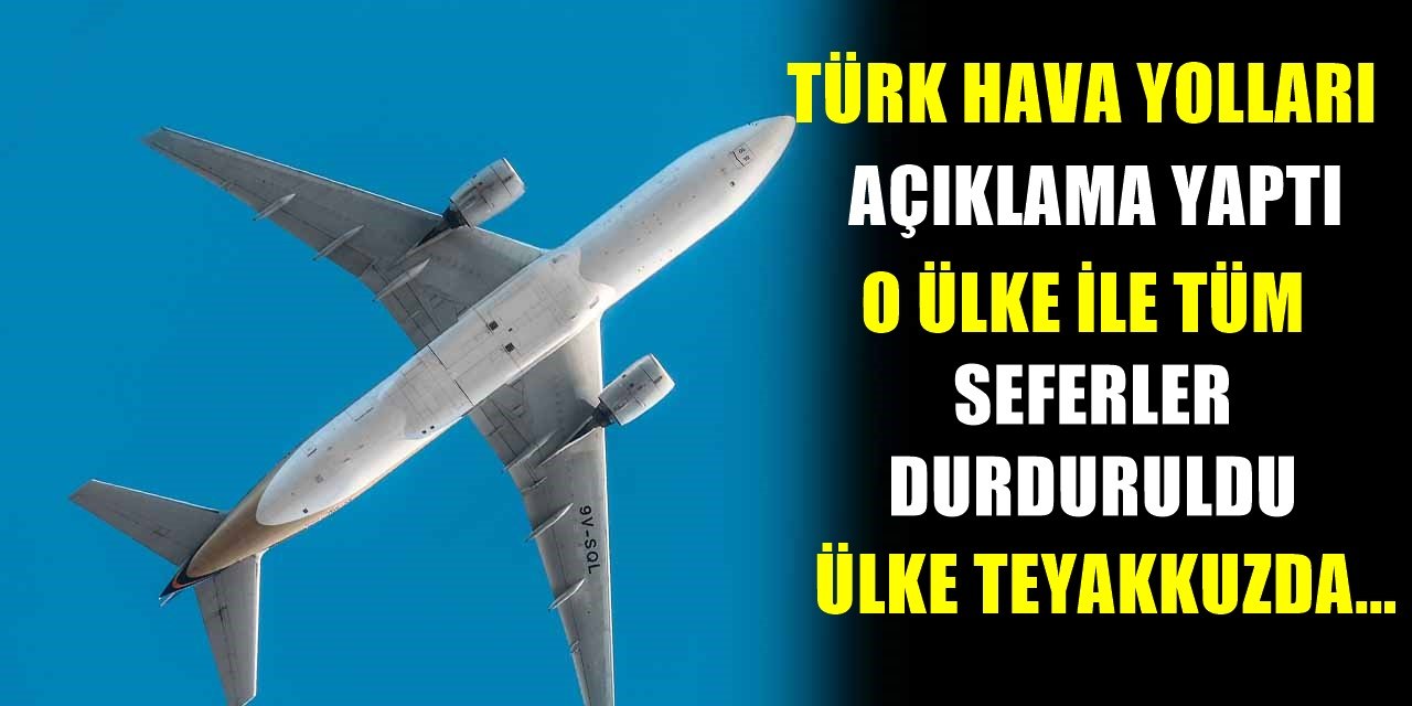 O Ülke İle Uçuşlar Durduruldu! Alınan Kararı ise Türk Hava Yollar Duyurdu! Teyakkuza Geçtiler....