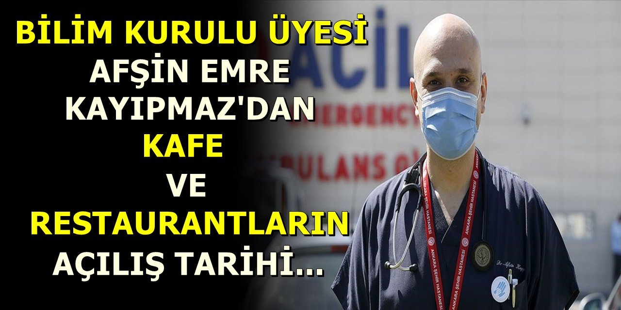 Bilim Kurulu Üyesi Afşin Emre Kayıpmaz'dan Kafe ve Restaurantların Açılış Tarihi...