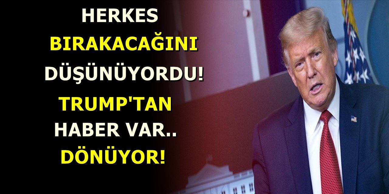 Herkes Bırakacağını Düşünüyordu! Trump'tan Haber Var Dönüyor...