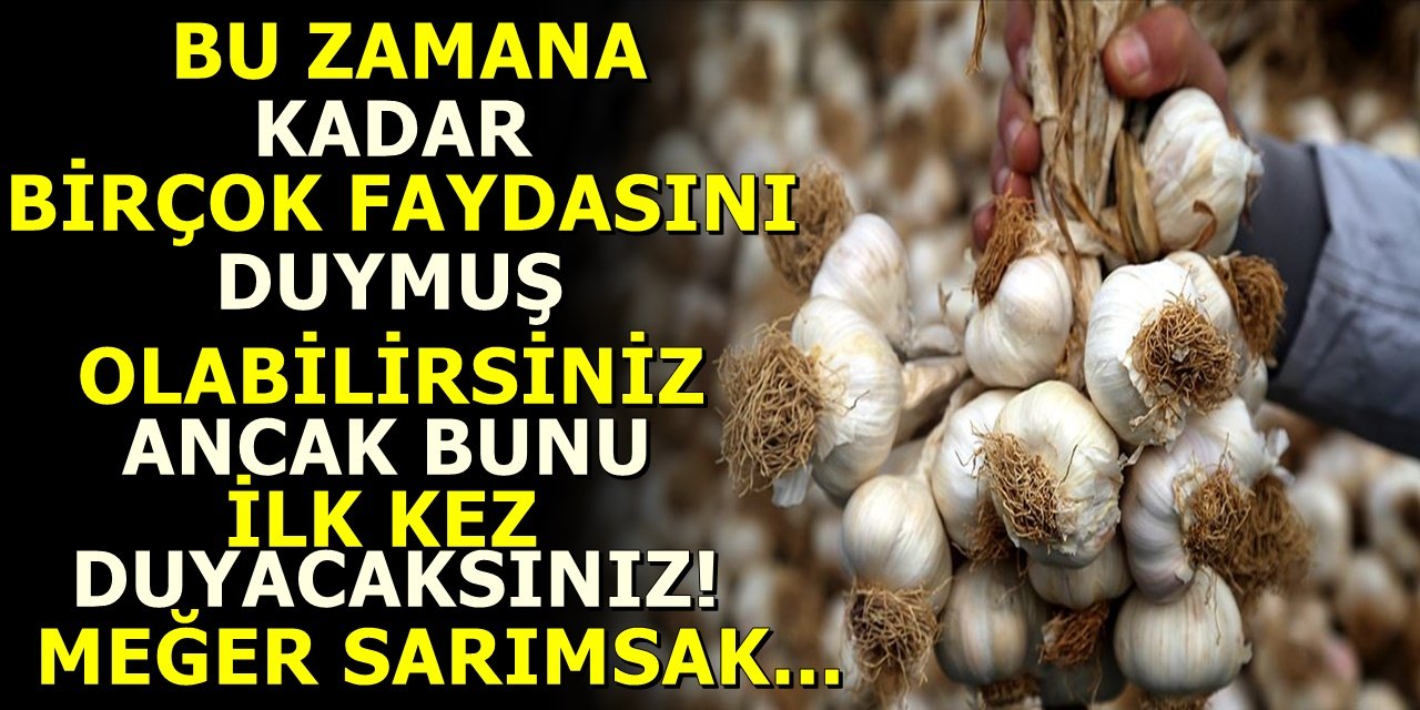 Bu zamana kadar birçok faydasını duymuş olabilirsiniz ancak bunu ilk kez duyacaksınız! meğer sarımsak...