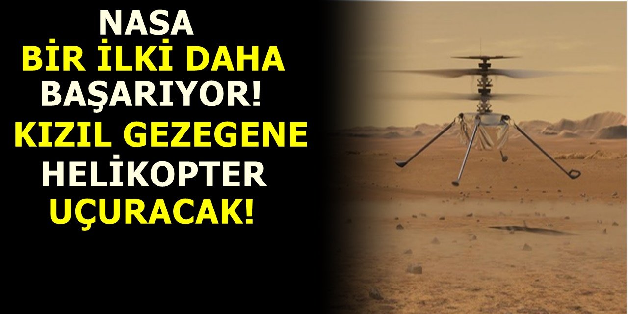 NASA bir ilki daha başarıyor! Kızıl Gezegene helikopter indirecek!
