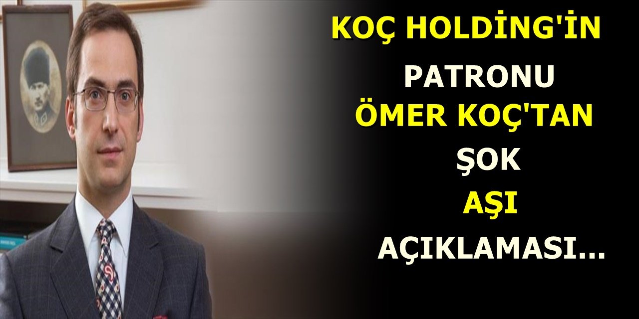 Koç Holding'in Patronu Ömer Koç Koronavirüs Aşısı ile ilgili Konuştu..