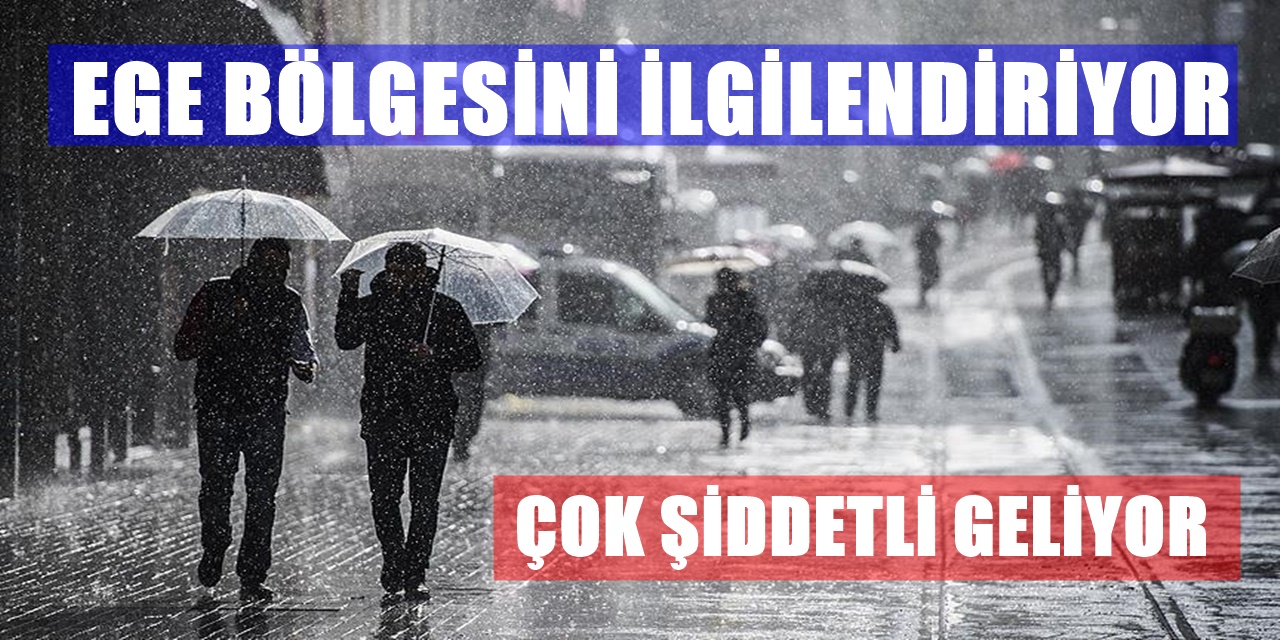 Ege bölgesi için çok kritik açıklama : Bu kez Çok kuvvetli geliyor
