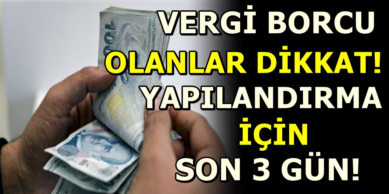 Vergi Borcu olanlar dikkat! Yapılandırma için son 3 gün