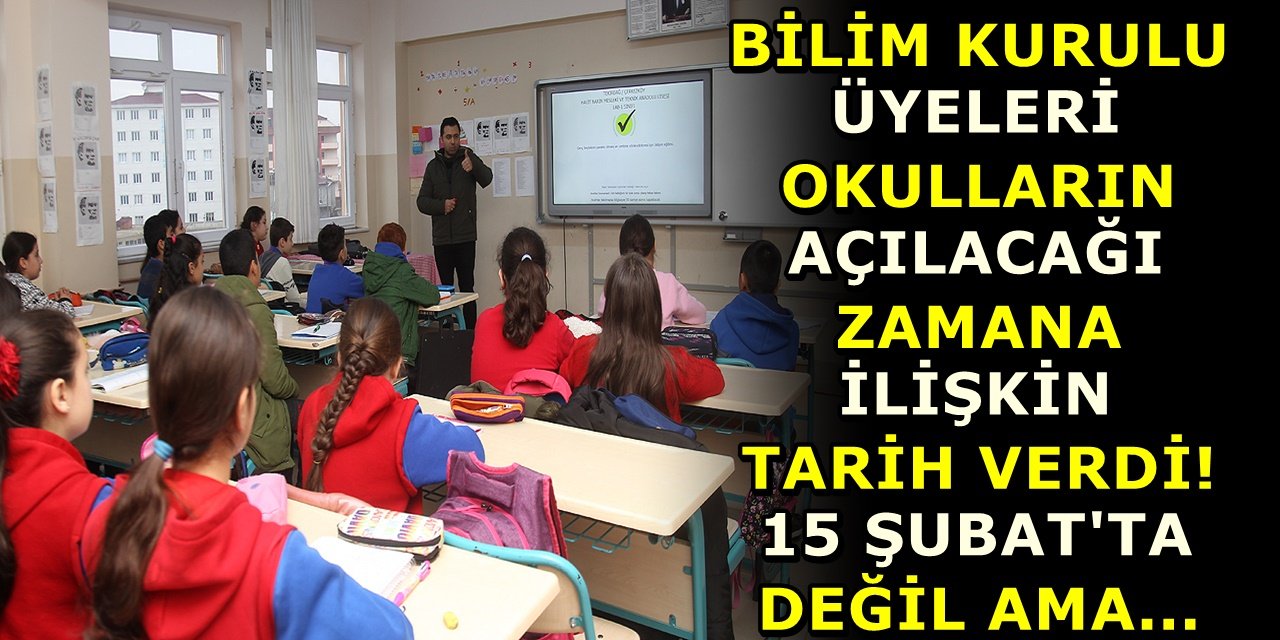 Bilim Kurulu Üyeleri Okulların Açılacağı zamana ilişkin tarih verdi 15 Şubat'ta değil ama..