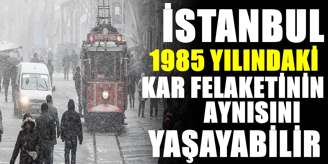 istanbul icin uyari yapildi 1985 yilindaki gibi bir kis yasanacak gok adeta delinmis gibi kar yagdiracak