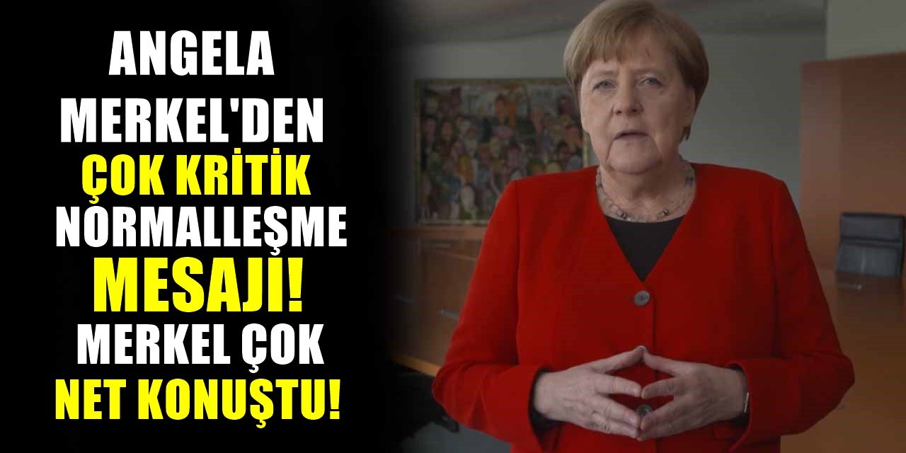 Almanya Başbakan'ı Angela Merkel Net Konuştu! Merkel'den Normalleşme Mesajı...