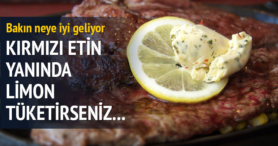 Kırmızı etin yanında mutlaka limon tüketmelisiniz Türk Uzman Fatma Baysal nedenini şöyle açıklıyor
