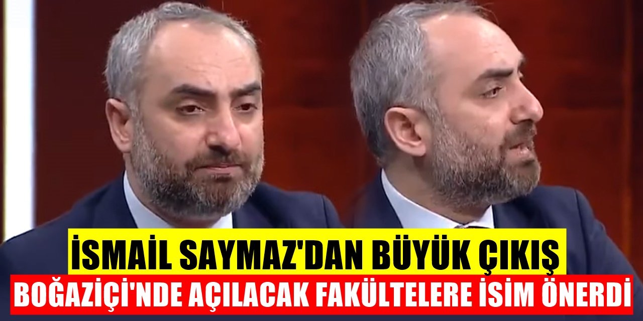Sözcü yazarı İsmail Saymaz Boğaziçi'ne açılacak fakülteler için isim önerdi