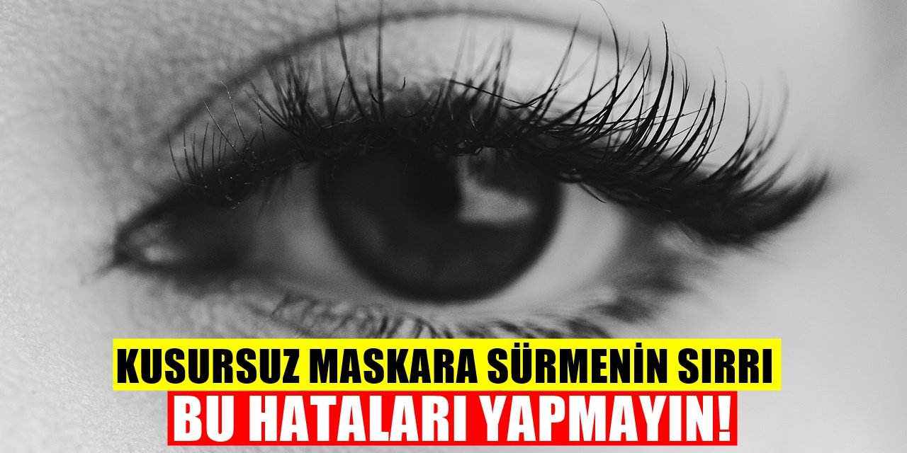 Güzelleşeyim derken üzülmeyin Maskara yaparken bu yanlışlardan uzak durunuz