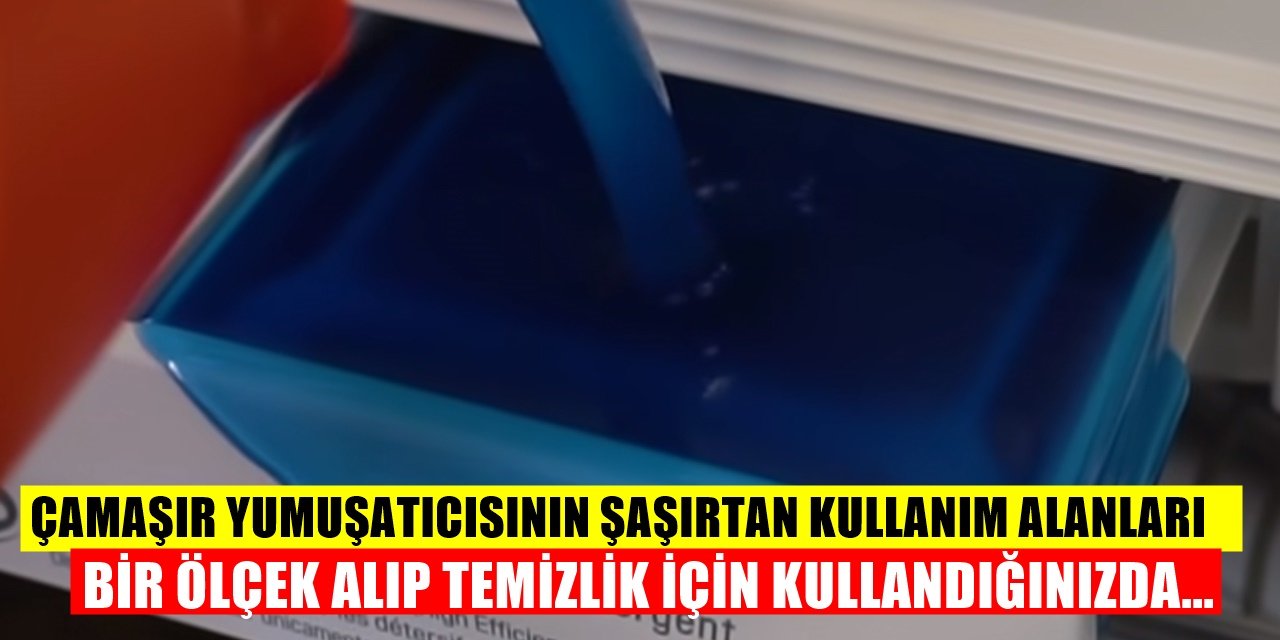 Çamaşır Yumuşatıcısının İlginç Kullanım Alanları... Temizlikte Vazgeçilmeziniz Olacak