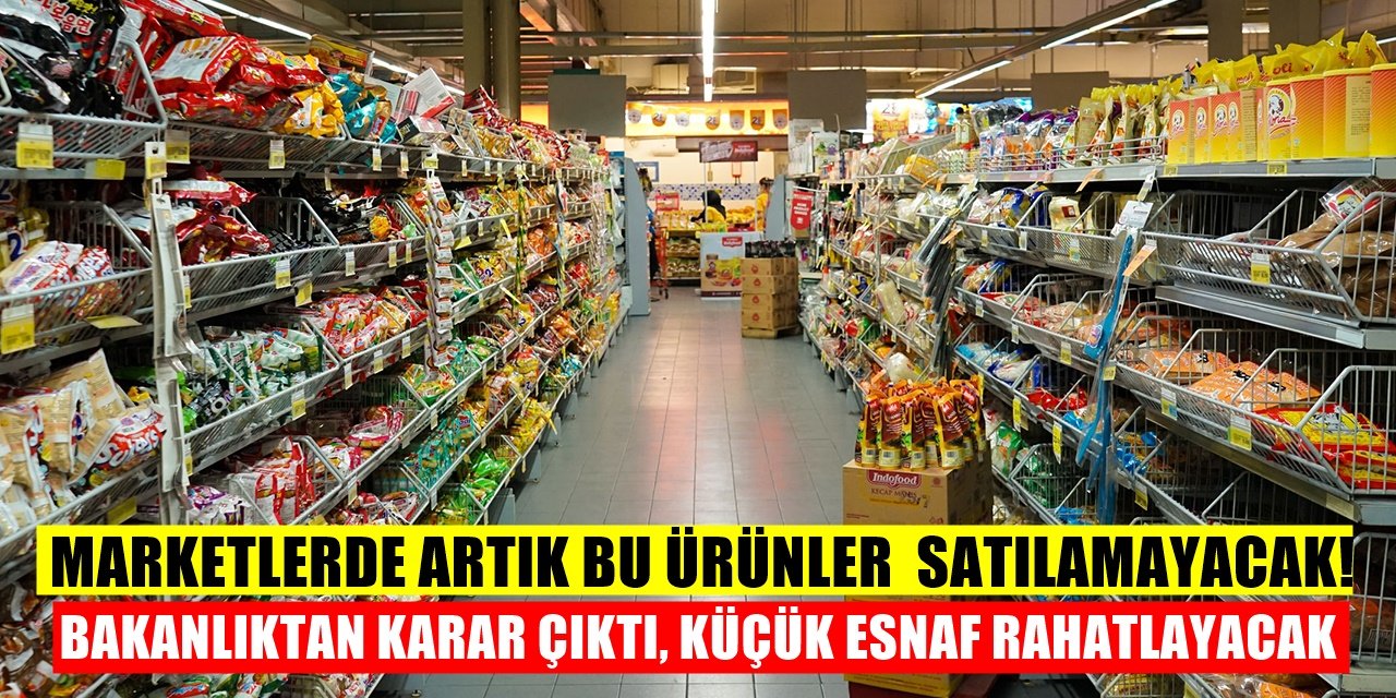Sakın şaşırmayın her şey değişti Marketler artık bu ürünleri satamayacak!