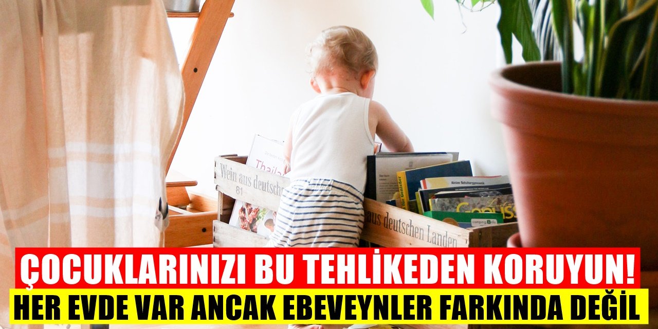 Evlerde Çocukları Bekleyen Büyük Tehlike! Mutlaka Uzak Tutun!