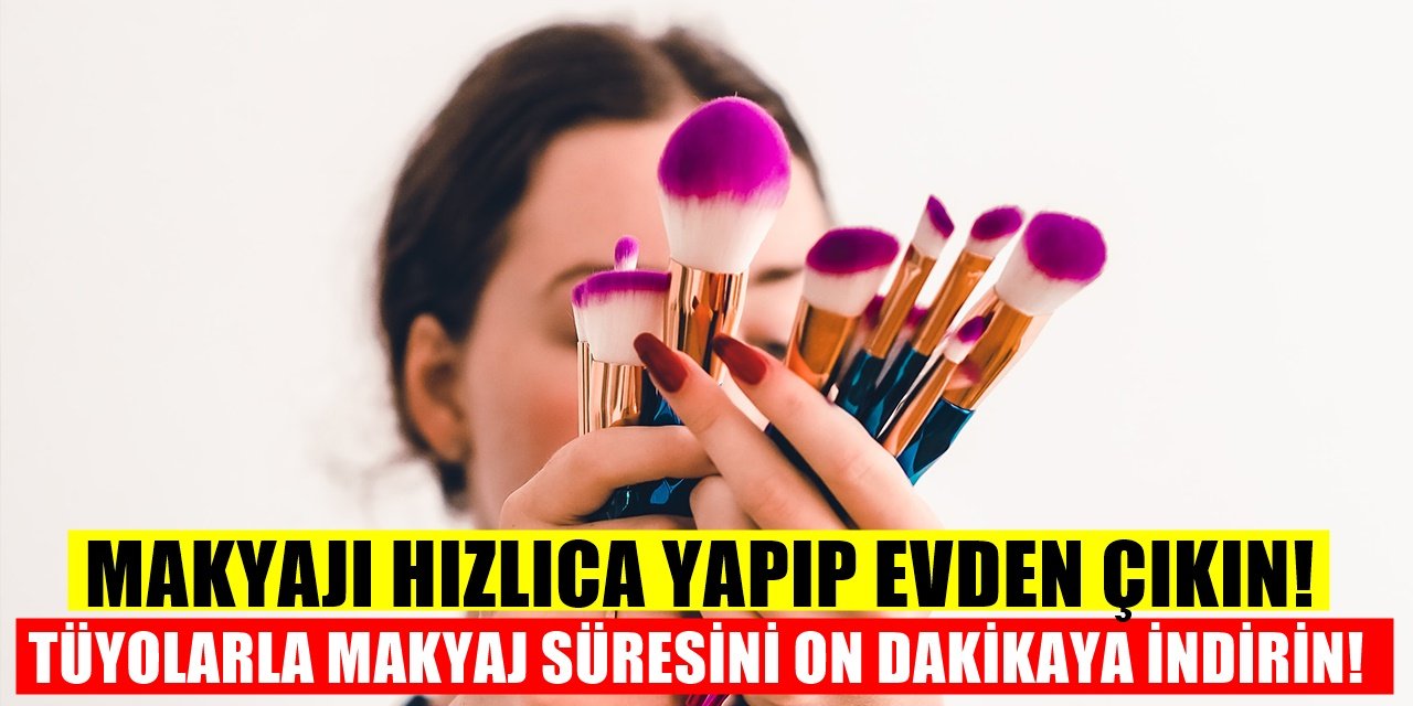 Makyaj Yapma Süresini On Dakikaya Düşürecek İpuçları