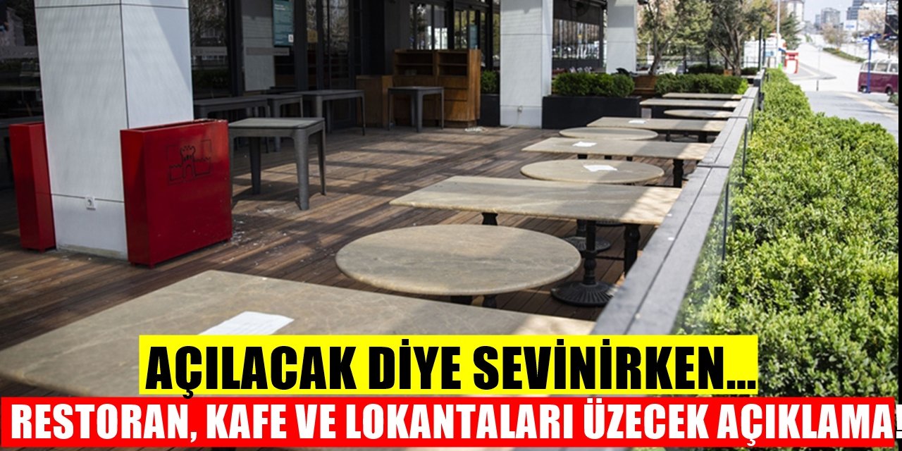 Açılacak Diye Seviniyorduk Ancak Kötü Haber Geldi! Restoran ve Kafelerle İlgili Şok Eden Açıklamalar...