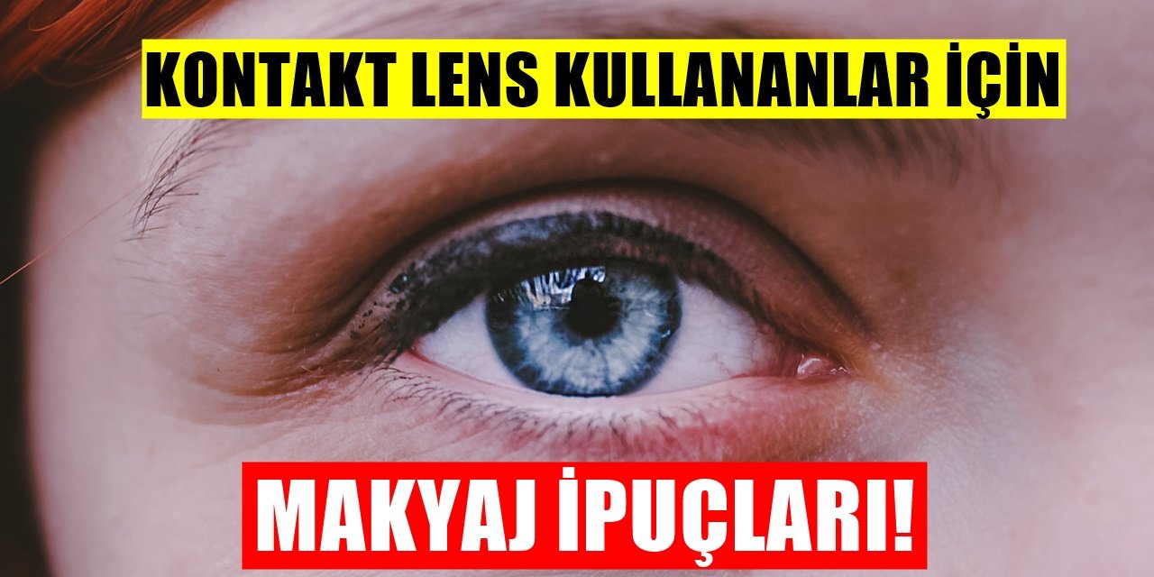 Lens Kullananlar İçin Makyaj Rehberi! Göz Lensi Kullananların Makyaj Yaparken Dikkat Etmesi Gerekenler...