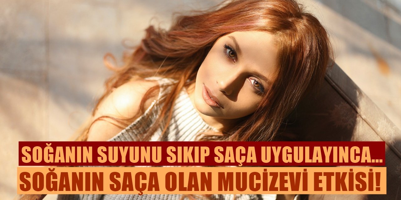 Soğan Suyunun Saç Üzerindeki Şaşırtan Etkisi! Sonucu Bir Haftada gösteriyor