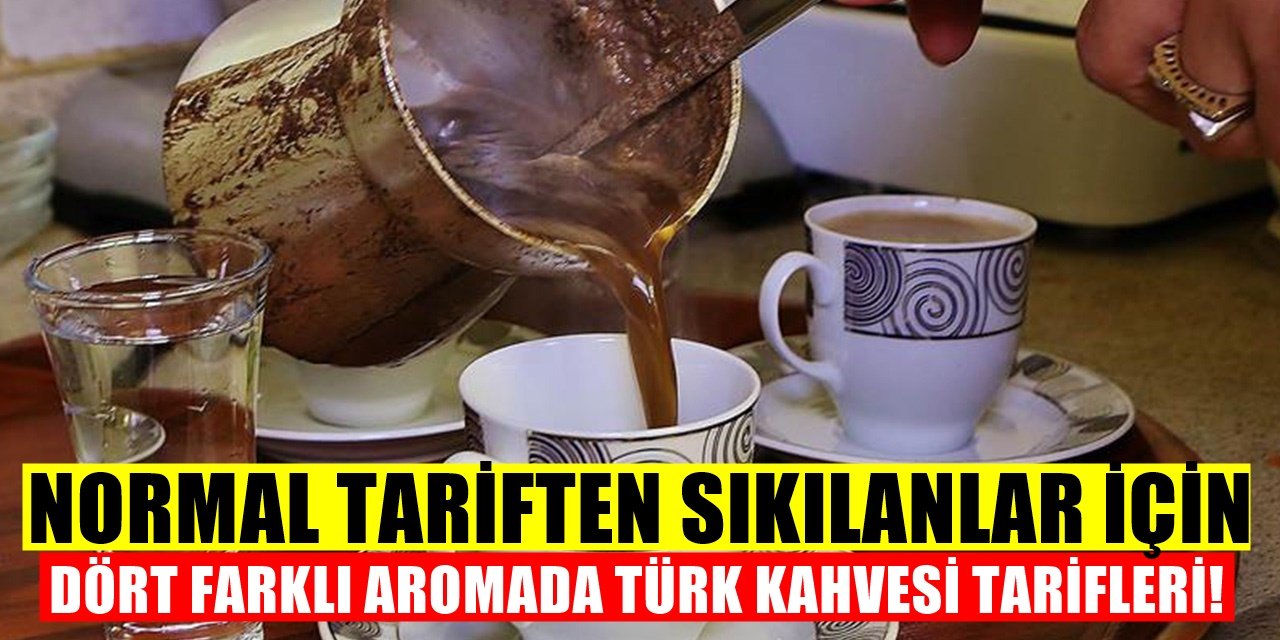 Bugüne kadar hiç duymadığınız 4 Farklı Türk Kahvesi Tarifi!