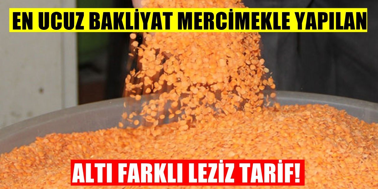 En Faydalı Ve En Ucuz Besin Mercimek! Mercimekten yapılan 6 enfes yemek