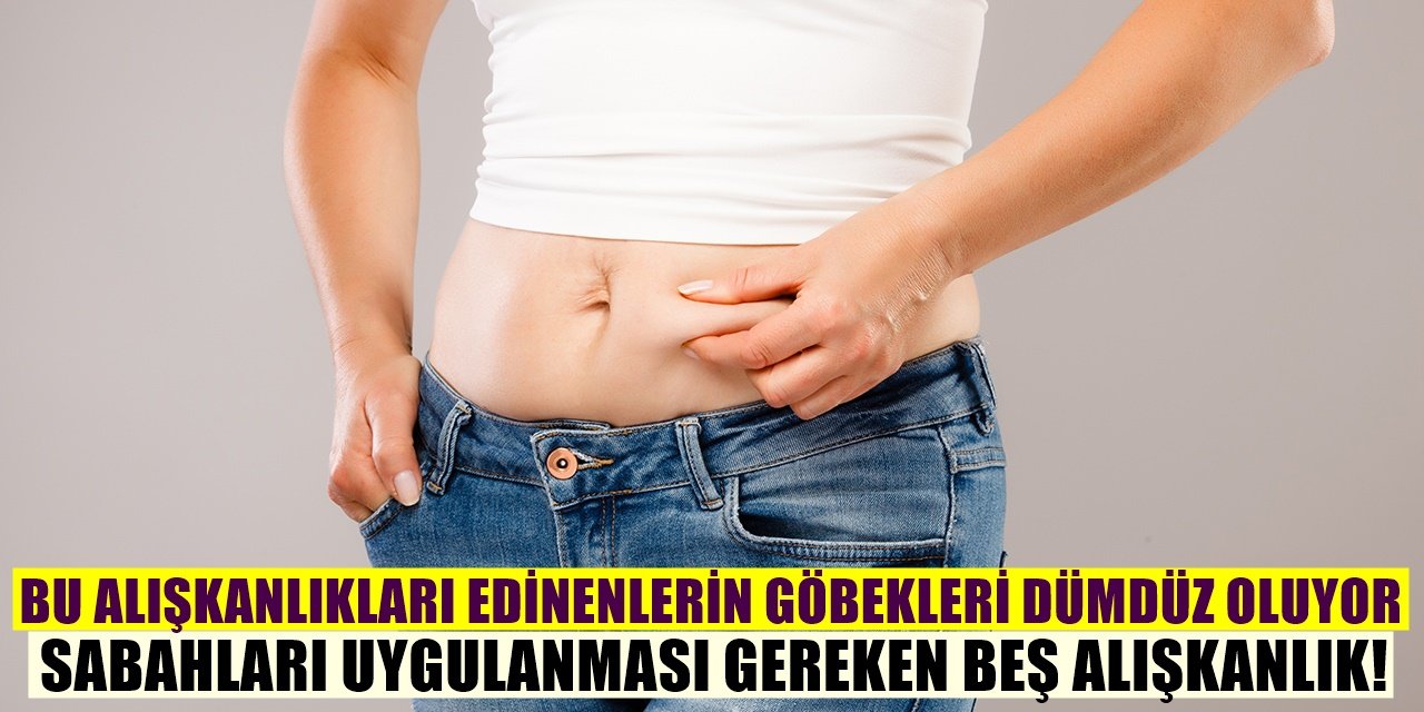 Sabah Yapıldığında Göbek Yağlarını Eritecek Alışkanlıklar