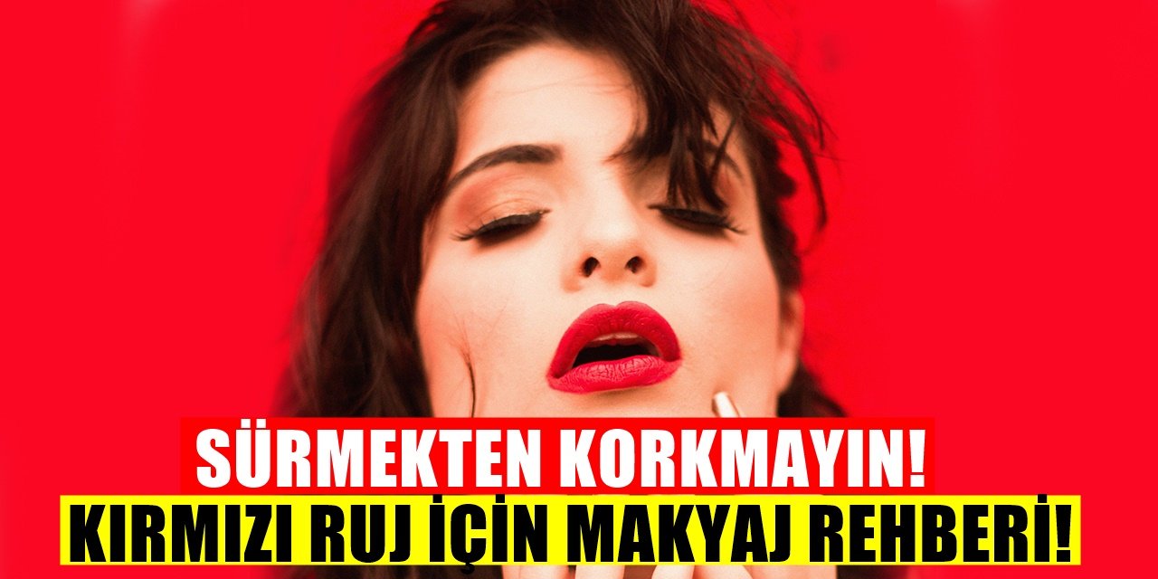 Kırmızı Ruju Kusursuz Sürmek İçin... Hangi Makyaja Kırmızı Ruj Sürülür?