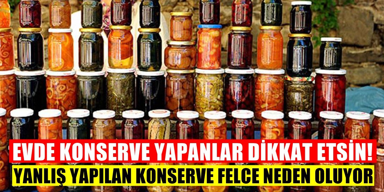 Konservelerdeki Felç Tehlikesi! Konserve Yaparken Bunlara Dikkat Edin Yoksa...