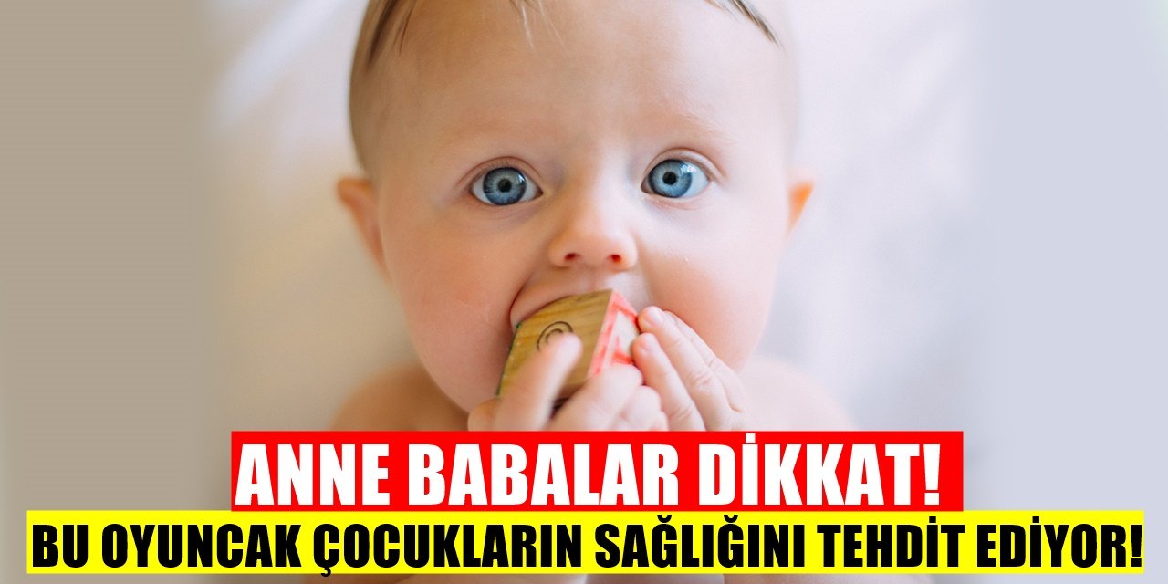 Anne Babalar Dikkat! Bilim İnsanları Tehlike var diyerek o oyuncakların hemen...