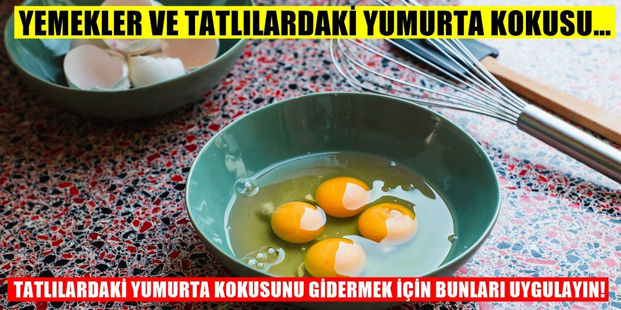 Tatlılar ve Yemeklerdeki Yumurta Kokusunu Yok Etmek İçin...
