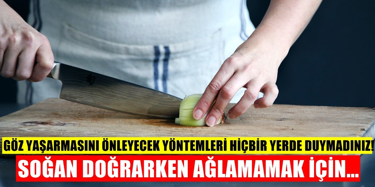 Soğan Doğrarken Ağlamamak İçin Yapmanız Gerekenler! Kesinlikle işe yarıyor