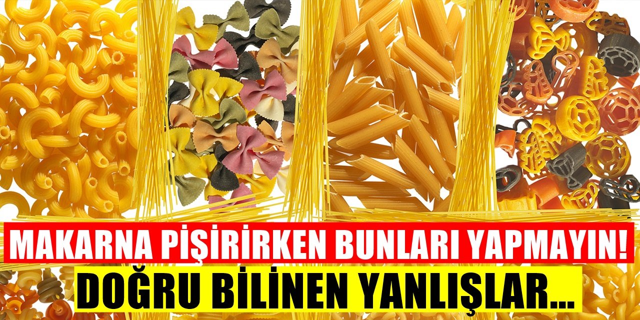 Makarna Pişirirken Herkesin Düştüğü Hatalar! Bunları yapmayın...
