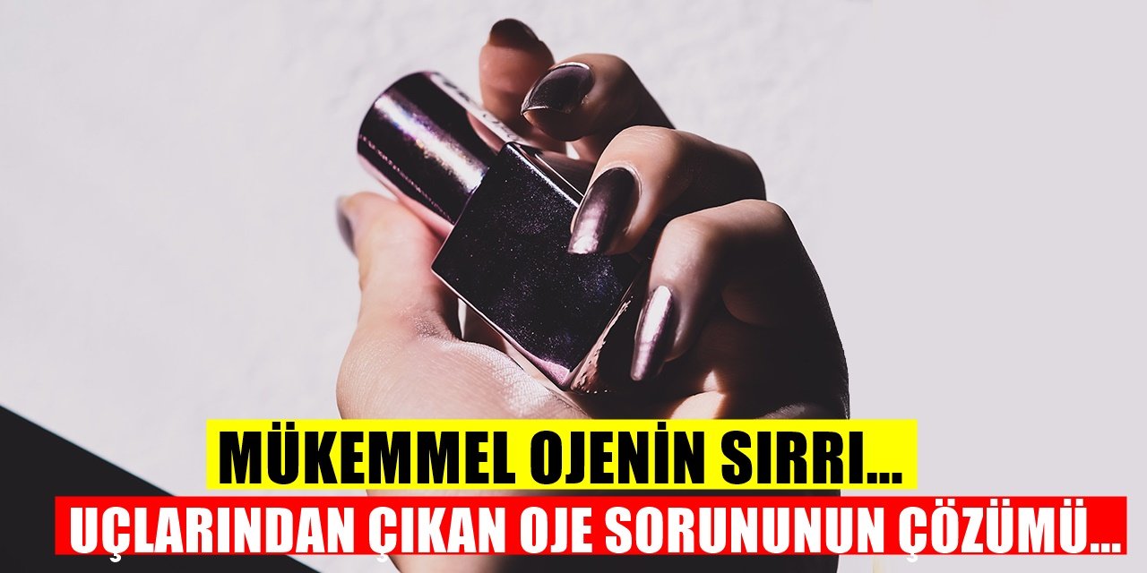 Ojelerin Uçlarından Çıkmaması İçin... Ojeyi Kusursuz Sürmek İçin Bunları Yapınız