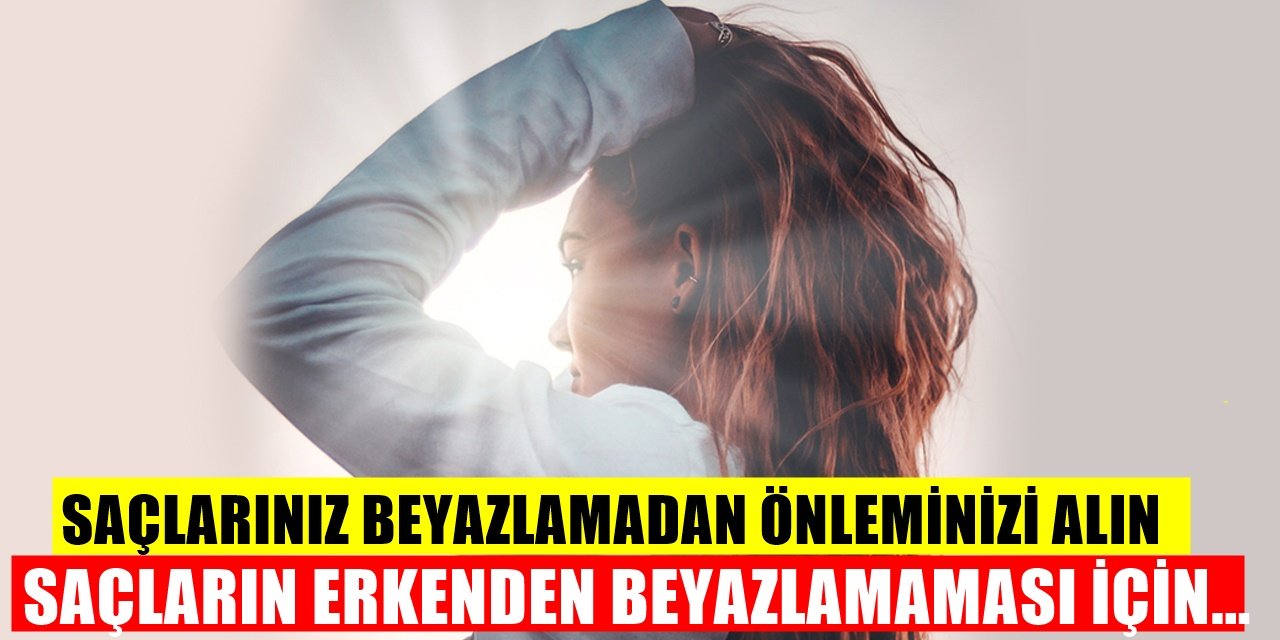 Saçları Beyazlamaktan Kurtarmak İçin Şimdiden Almanız Gereken Önlemler!