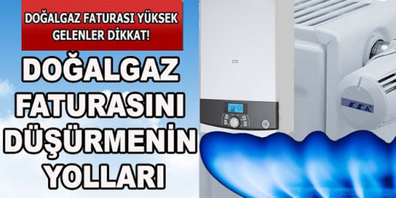 Her Ay Gelen Kabarık Doğal gaz Faturasına Son! Doğal gaz Faturası Nasıl Düşürülür?
