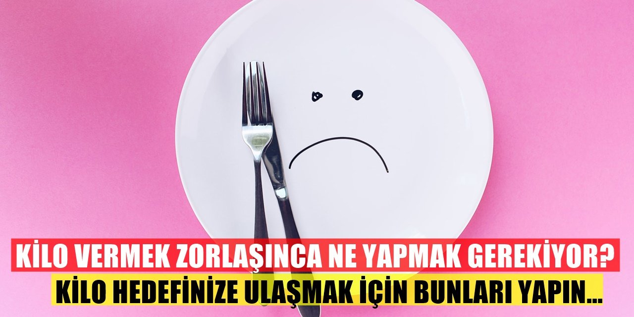 En Zoru Son Birkaç Kiloyu Vermek... Kilo Verme Yavaşlayınca Ne Yapmak Gerekiyor?