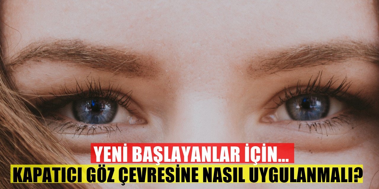 Yeni Başlayanlar İçin: Kapatıcı Göz Çevresine Nasıl Uygulanır..