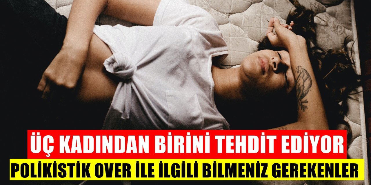 Üç Kadından Biri Bu Sıkıntıyı Çekiyor! Polikistik Over Sendromu Gerçekleri...