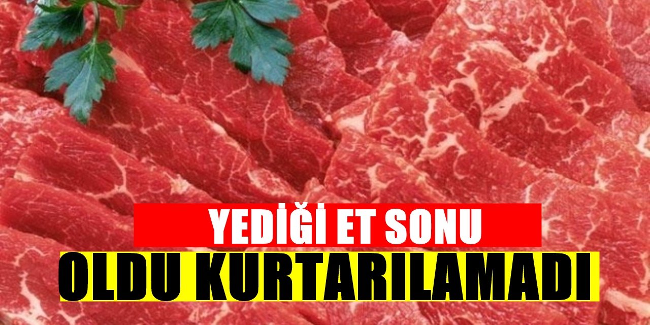 Kırmızı Et Yerken Dikkat Edin! 55 Yaşındaki kadın Aldığı Eti Yedi Çok Geçmeden Vefat Etti