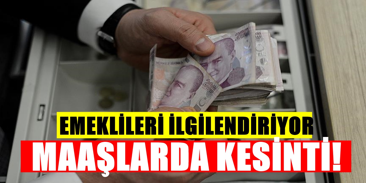 Tüm Emeklileri İlgilendiren Maaş Kesintisinin Detayları