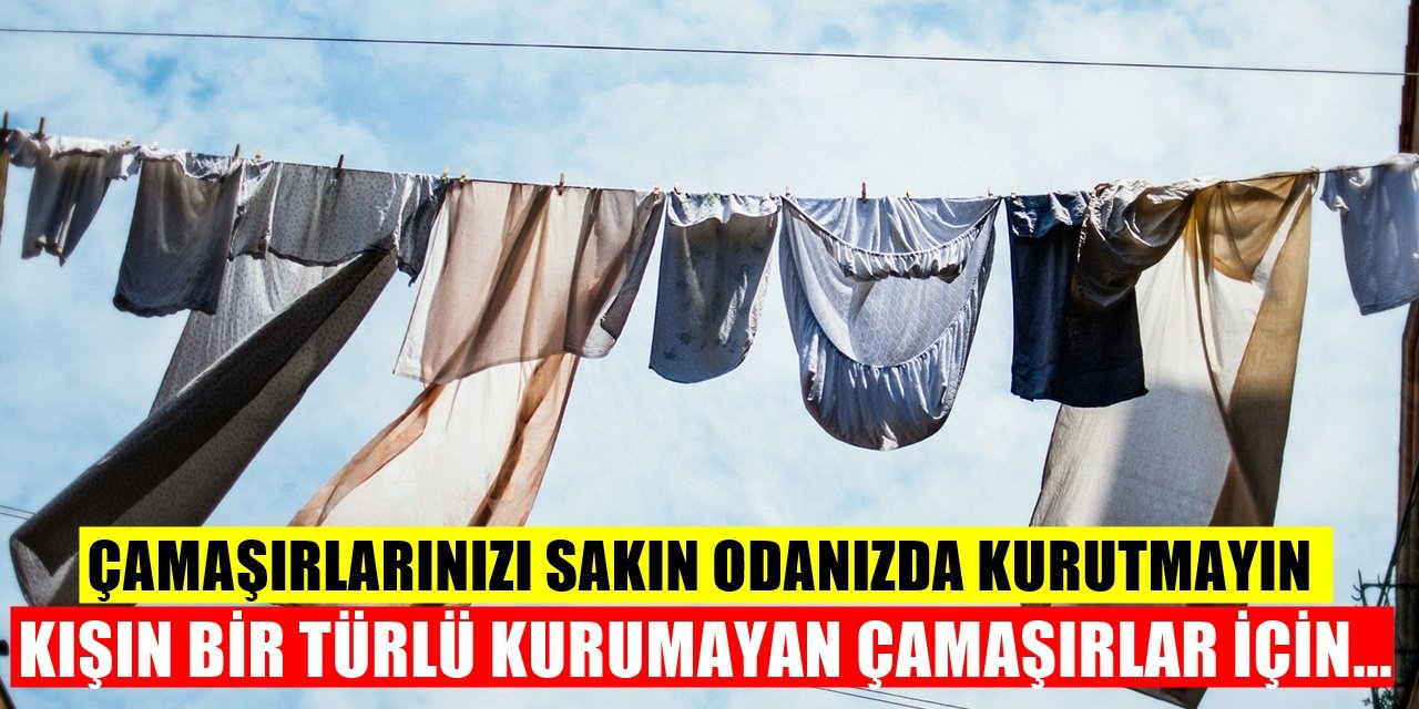 Odada Çamaşır Kurutanlar Bu Tehlikeye Dikkat! Evde Çamaşır Nasıl Kurutulur?