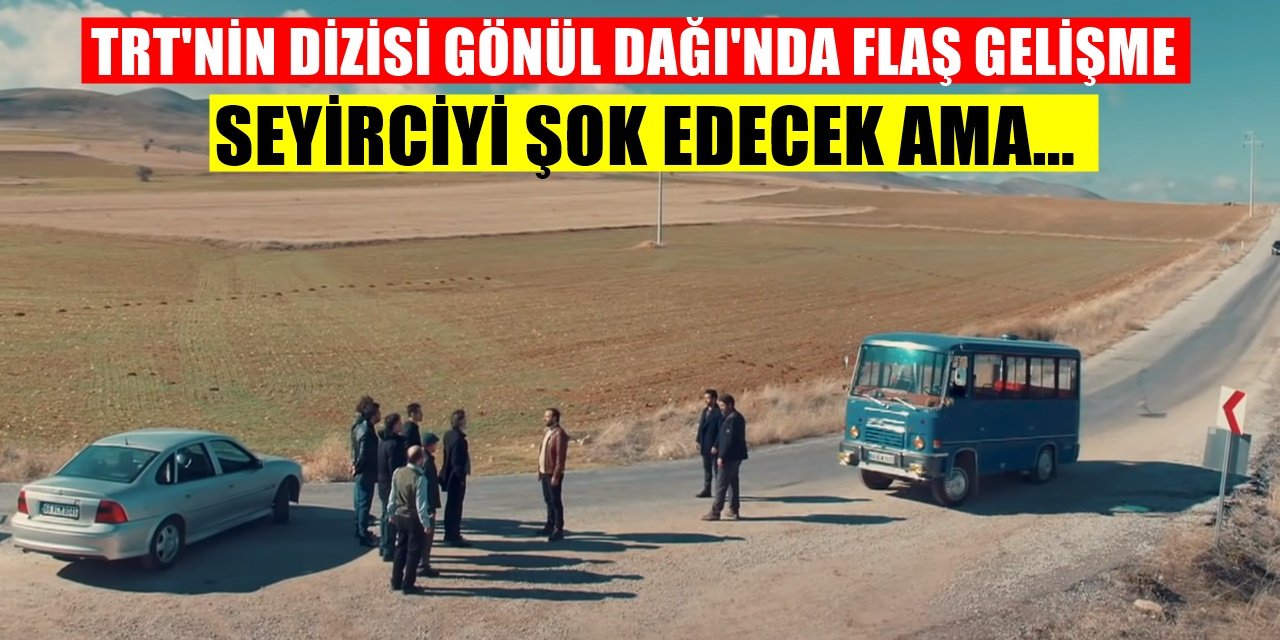 TRT'de Yayınlanan Gönül Dağı Dizisinden Ortalığı Yakan Karar! Seyirciyi Epey Üzecek...