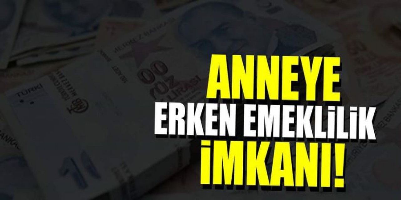 Kadınlara Annelere Erken Emeklilik Fırsatı İçin Harekete Geçildi! Başvuran Yararlanır
