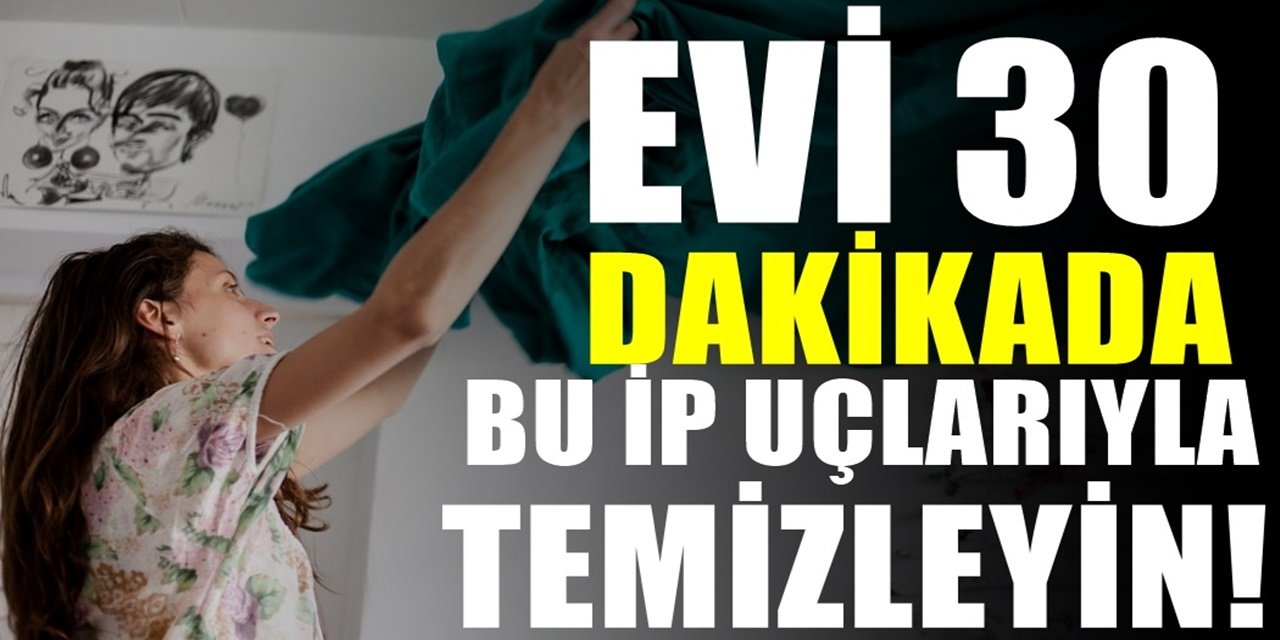 Adım adım Pratik ev temizliği için püf noktalar. Bu ip uçlarıyla yarım saatte evinizi pırıl pırıl yapabilirsiniz