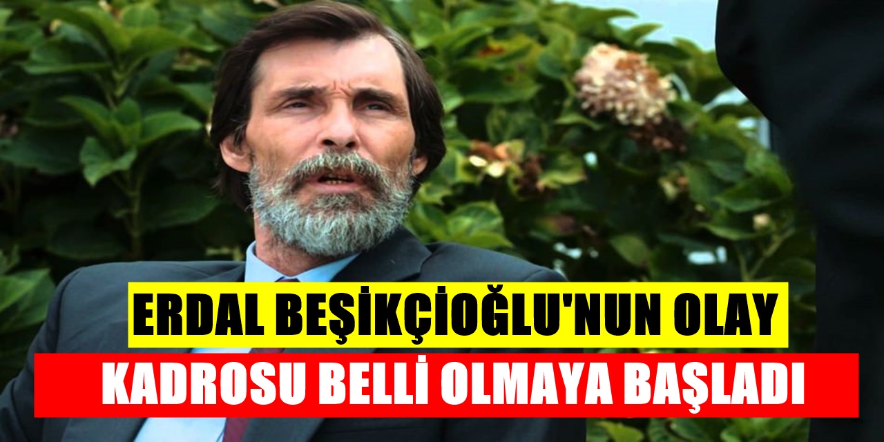 Erdal Beşikçioğlu’nun Star TV’de yayınlanacak yeni dizisine dikkat çeken 2 olay isim daha katıldı!