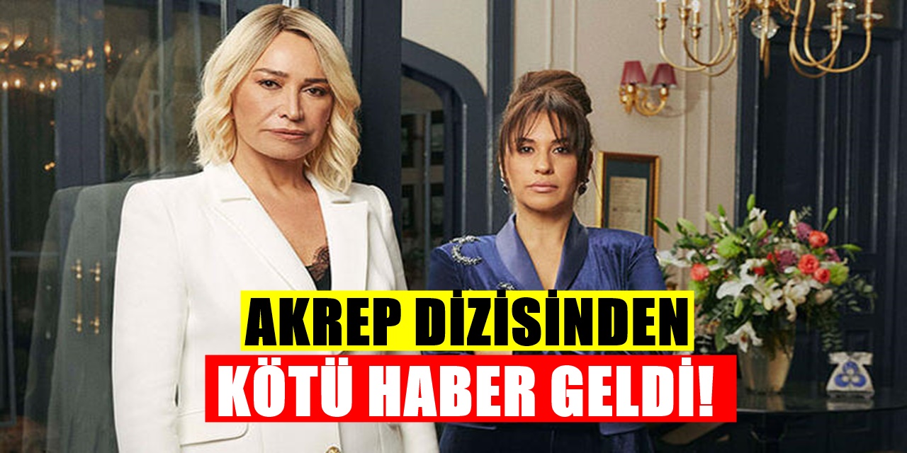Akrep dizisinden sevenlerine kötü haber geldi Dizi Yayın Akışından Çıkarıldı