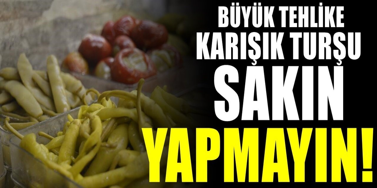 Senelerce evde yanlış turşu kurmuşuz veya yapmışız. Karışık turşu sakın bir daha yapmayınız