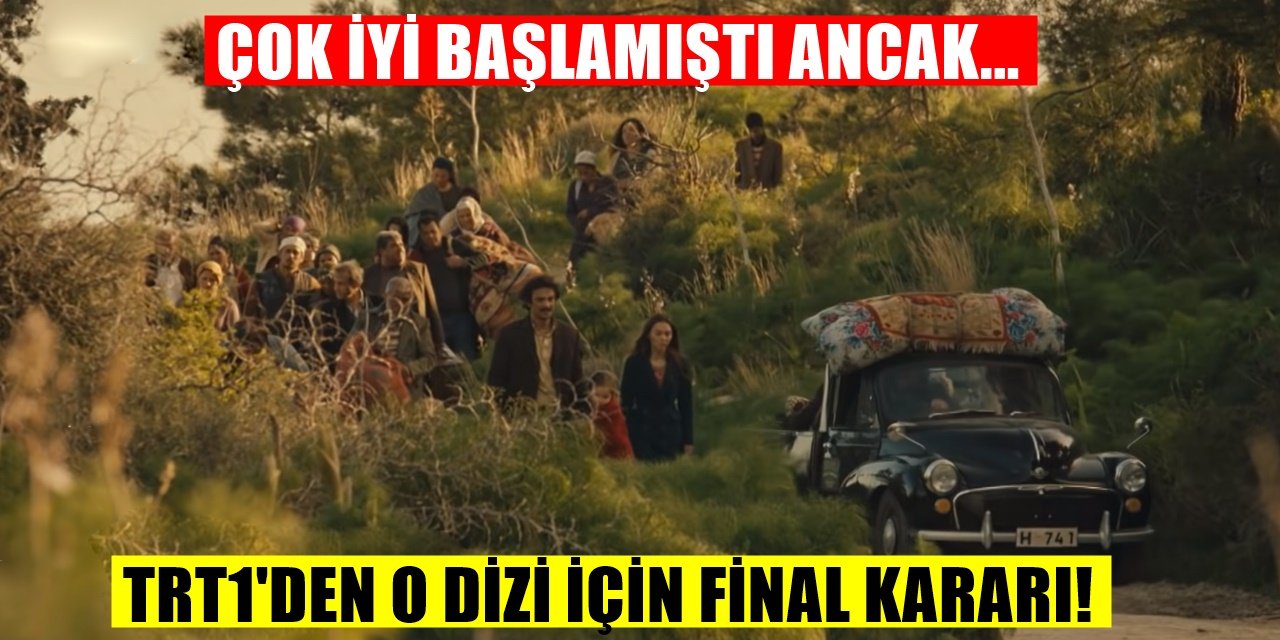 TRT1'in İddialı Başlayan Dizisi İçin Final Kararı Alındı