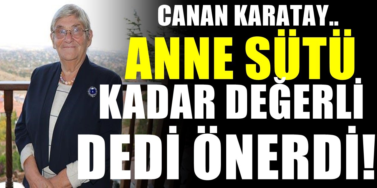 Canan Karatay ilk kez duyurdu. Kimsenin söylemediği detayları duyurdu. Anne sütü kadar değerliymiş..