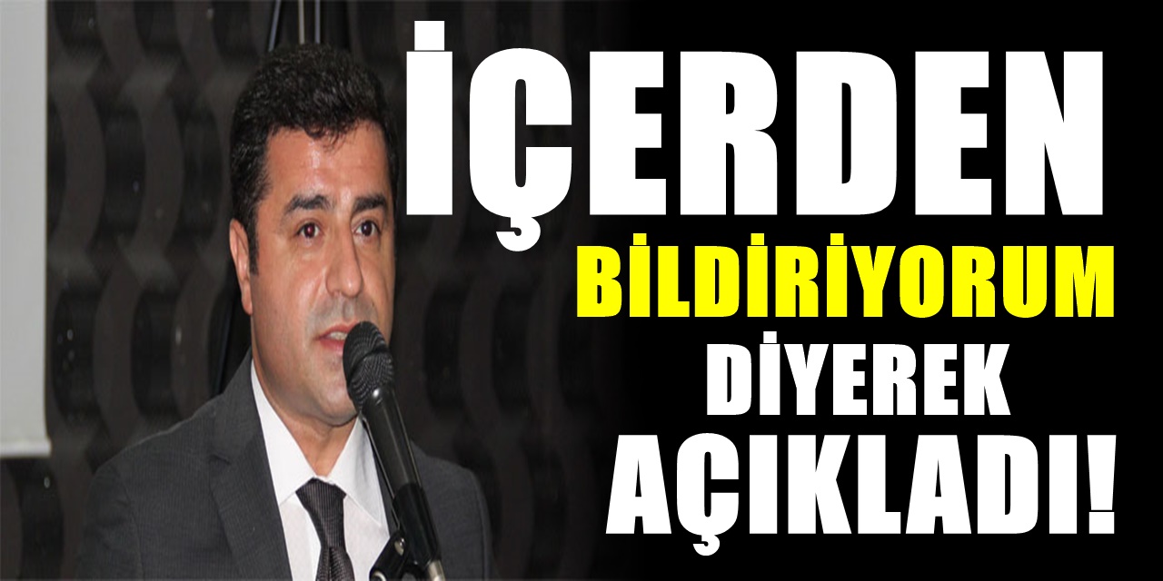 Selahattin Demirtaş "Kesin bilgi, içeriden bildiriyorum" dedi, olacakları açıkladı